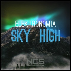Stream Elektronomia - Sky High [NCS Release] by Elektronomia | Listen  online for free on SoundCloud