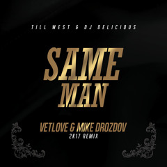 Till West Ft. DJ Delicious - Same Man (VetLove & Mike Drozdov 2k17 Remix)