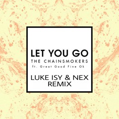 The Chainsmokers Feat. Great Good Fine Ok - Let You Go (Luke Isy & Nex Remix)