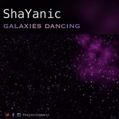 shayanic - Galaxies dancing - Release by shamanica records
