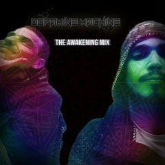 Dopamine Machine - The Awakening MIX 2017