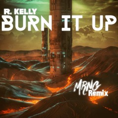 R. Kelly - Burn It Up (MRNG Remix)
