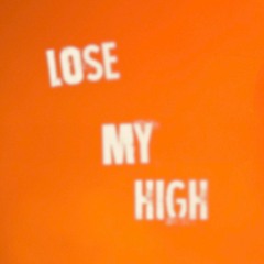 Lose My High