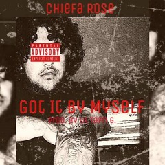 Chiefa Rose - Got It By Myself(Prod. By Lil Tapri G.)