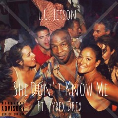 She Don't Know Me ft. Pyrex Drex