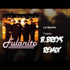 Fulanito - La Novela (B.BREYS Original Remix)