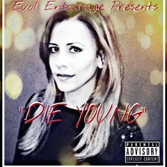 EVOL "DIE YOUNG" (RIP MOM)