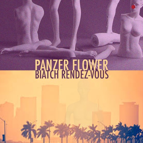 PANZER FLOWER - Biatch Rendez-vous (feat. Hubert Tubbs)