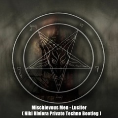 Mischievous Men - Lucifer ( Niki Riviera Private Techno Bootleg )