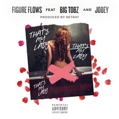 Figure Flows Ft Big Tobz & Jobey - Thats My Lady