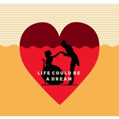Life Could Be A Dream
