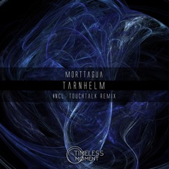 Morttagua - Tarnhelm (TouchTalk Remix) [Timeless Moment] OUT NOW!