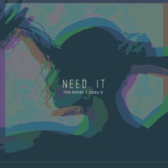 Need It feat. A.Tibbz & Deion Gill (Prod. by Daniel Dalexis)