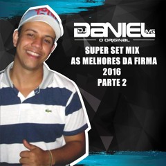SET MIX DJ DANIEL MG AS MELHORES DA FIRMA 2016 PARTE 2