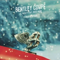 Bentley Coupe /LiL YaTChy Ft. Gucci Mane