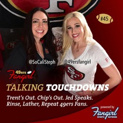 [Podcast EP #45] Trent’s Out. Chip’s Out. Jed Speaks. Rinse, Lather, Repeat 49ers Fans.