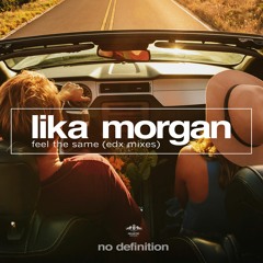 Lika Morgan - Feel The Same (EDX Remixes) AVAILABLE JANUARY 06