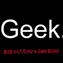 BizB x CP Flexz x Jahh Blexz - Geek