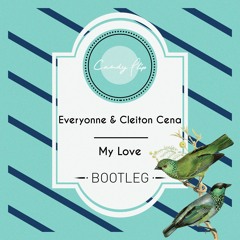 Everyonne & Cleiton Cena - My Love (Bootleg)