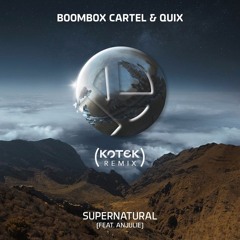 Boombox Cartel & Quix - Supernatural Feat. Anjulie (Kotek Remix)