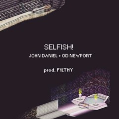 SELFISH [ft. OD PORT] PROD. F1LTHY