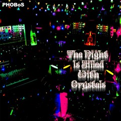 PHOBoS - The Night Is Filled With Crystals