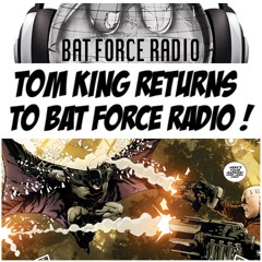 BatForceRadioEp062: Tom King Returns!