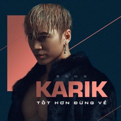 Tốt Hơn Đừng Về - Karik, Hoaprox