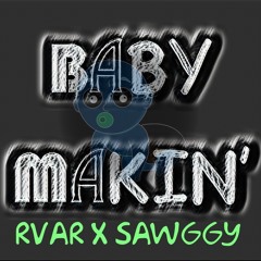 RVAR X SAWGGY - Baby Makin