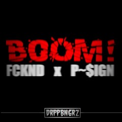 FCKND X P~$ign - BOOM!