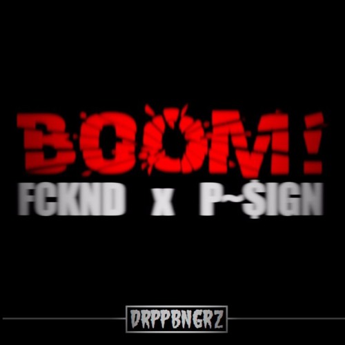 FCKND X P~$ign - BOOM!