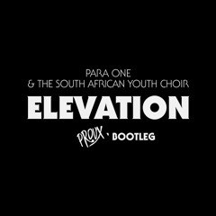 Para One & The South African Youth Choir - Elevation (PROUX' Bootleg)