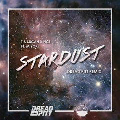 T & Sugah x NCT ft. Miyoki - Stardust (Dread Pitt Remix) ✨