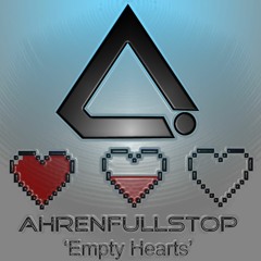 AhrenFullStop - Empty Hearts