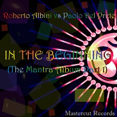 *M.R. 03* Roberto Albini vs Paolo Del Prete - In The Beginning (The Mantra Album Part 1)