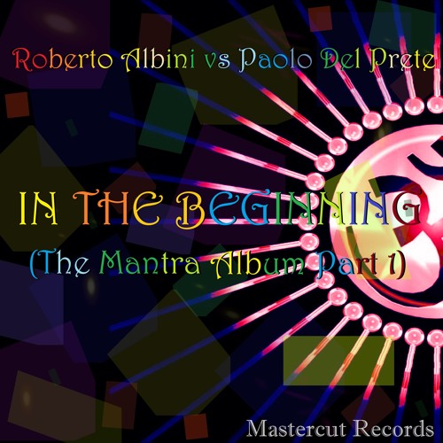 *M.R. 03* Roberto Albini vs Paolo Del Prete - In The Beginning (The Mantra Album Part 1)