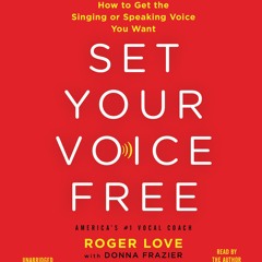 SET YOUR VOICE FREE by Roger Love & Donna Frazie, Read by  Roger Love- Excerpt