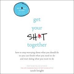 GET YOUR SH*T TOGETHER Written and Read by Sarah Knight- Audiobook Excerpt