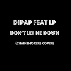 DiPap Feat. LP - Don't Let Me Down (Chainsmokers Cover) FREE DOWNLOAD