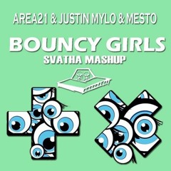 Area21 & Justin Mylo & Mesto - BOUNCY GIRLS (Svatha Mashup)[MRSENTRY EDIT ]