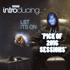 BBC Introducing 'PICK OF 2016 SESSIONS' - LST - IT'S ON