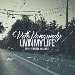 Veto Vangundy - Livin My Life ( Prod by Brizzy on da  beat