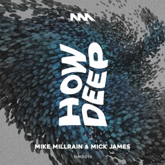 Mick James & Mike Millrain - How Deep (Original Mix) (Out 16/01/17)