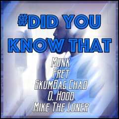 "Did You Know That" ft. Skumbag Chad, D. Hood & Mike The Loner (Prod. by Alexander James)