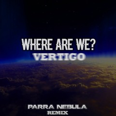 Vertigo - Where Are We (Parra Nebula Remix) FREE DOWNLOAD