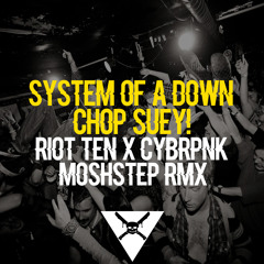 Chop Suey (Riot Ten x Cybrpnk MOSHSTEP Remix)