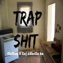 IllaNote ft Enj & Skrilla bu - Trap Shit