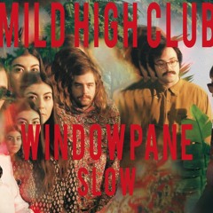 Mild High Club - Windowpane (SLOW)