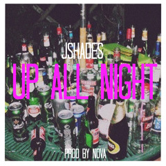 JShades- Up All Night (Prod By Nova)
