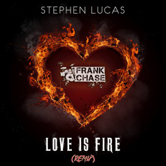 Stephen Lucas - Love is Fire (Frank Chase Remix)